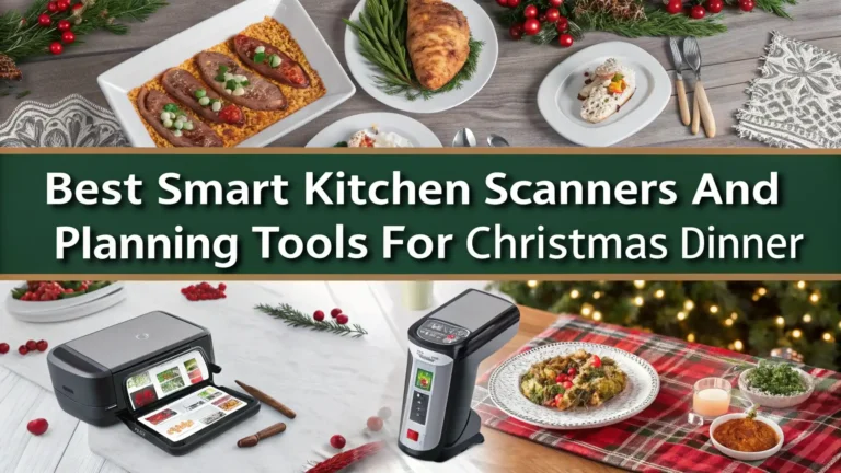 7 Best Smart Kitchen Scanners and Planning Tools For Christmas Dinner 2026